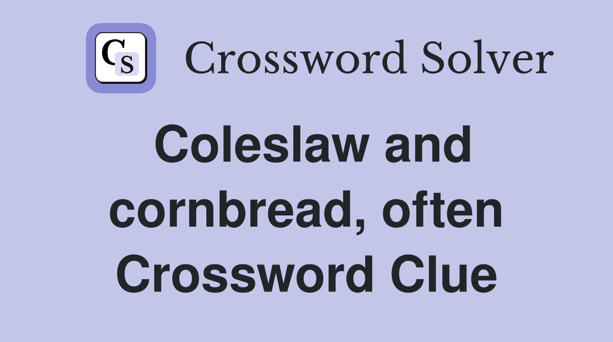 Coleslaw and cornbread, often Crossword Clue