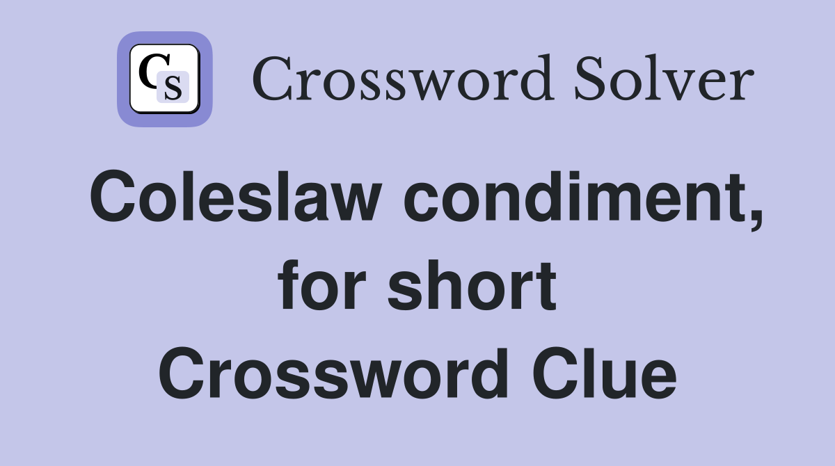 Coleslaw condiment, for short Crossword Clue