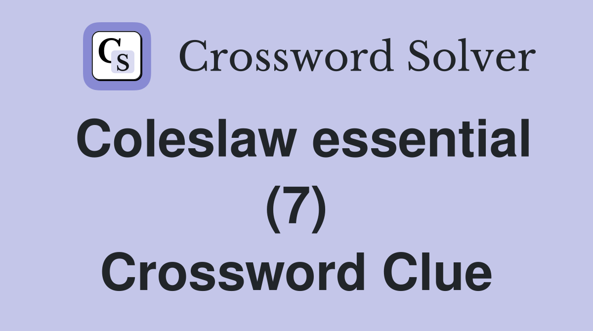 Coleslaw essential (7) Crossword Clue