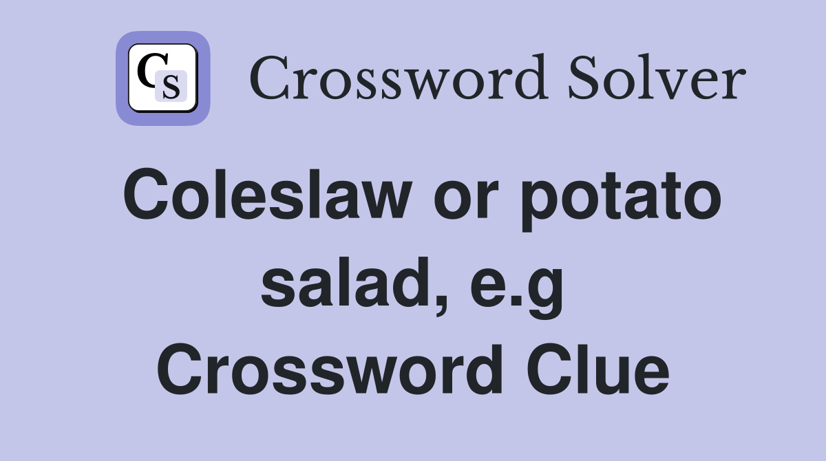 Coleslaw or potato salad, e.g Crossword Clue
