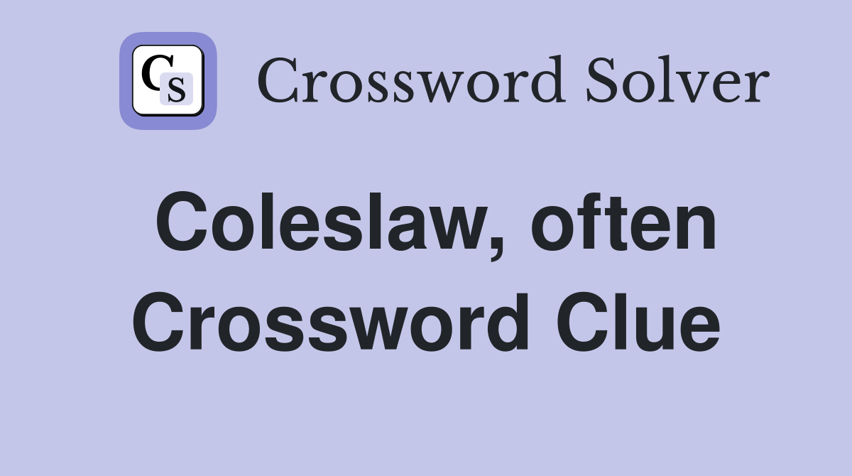 Coleslaw, often Crossword Clue
