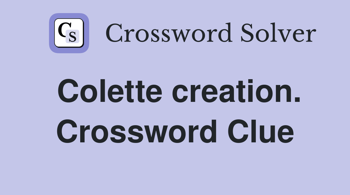Colette creation. Crossword Clue