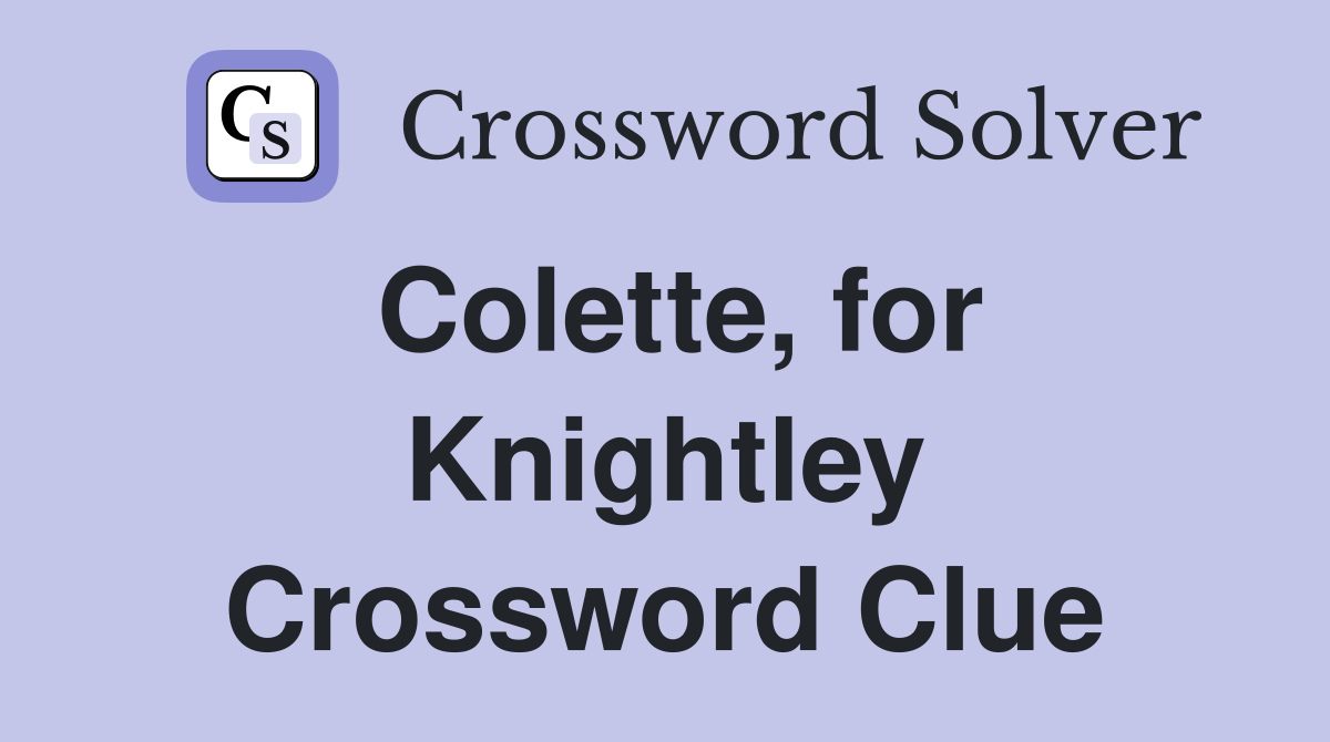 Colette, for Knightley Crossword Clue