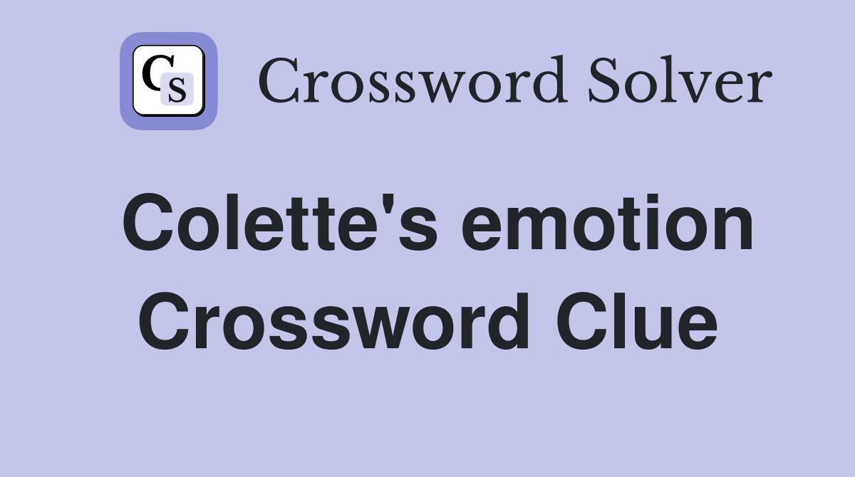 Colette's emotion Crossword Clue