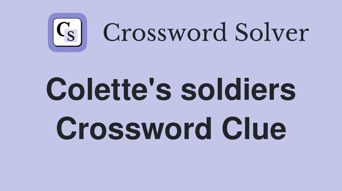 Colette's soldiers  Crossword Clue