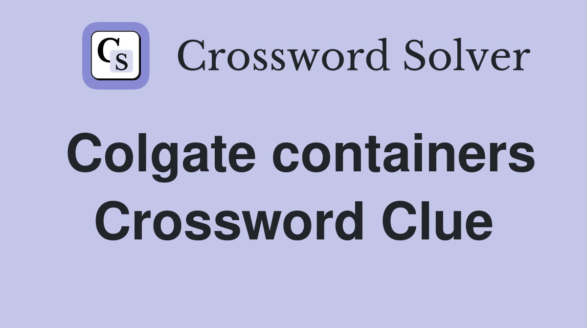 Colgate containers Crossword Clue