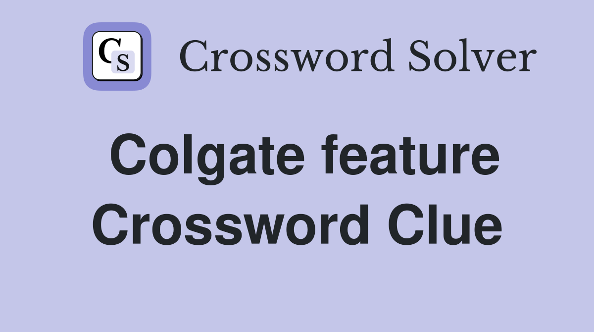 Colgate feature Crossword Clue