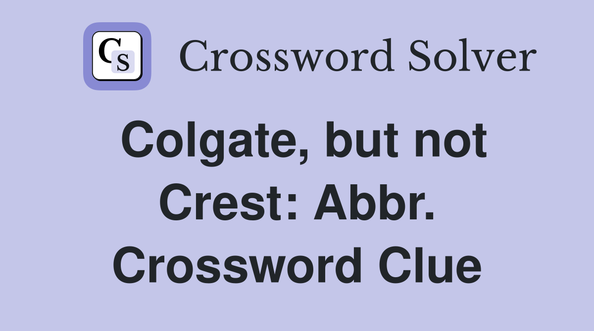 Colgate, but not Crest: Abbr. Crossword Clue