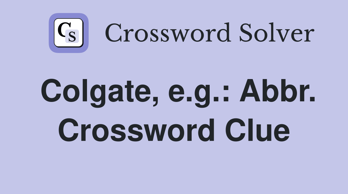 Colgate, e.g.: Abbr. Crossword Clue