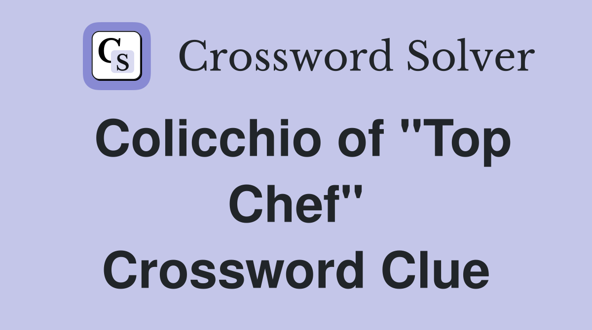Colicchio of "Top Chef" Crossword Clue