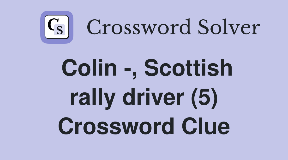 Colin -, Scottish rally driver (5) Crossword Clue