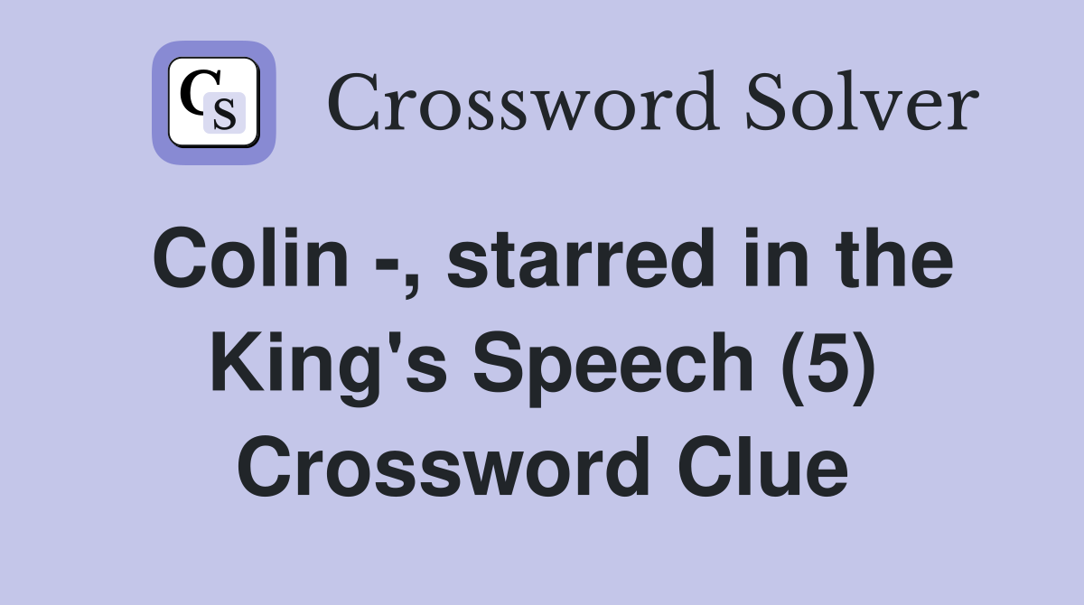 Colin -, starred in the King's Speech (5) Crossword Clue