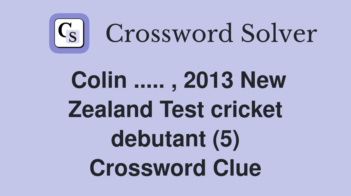 Colin ..... , 2013 New Zealand Test cricket debutant (5) Crossword Clue