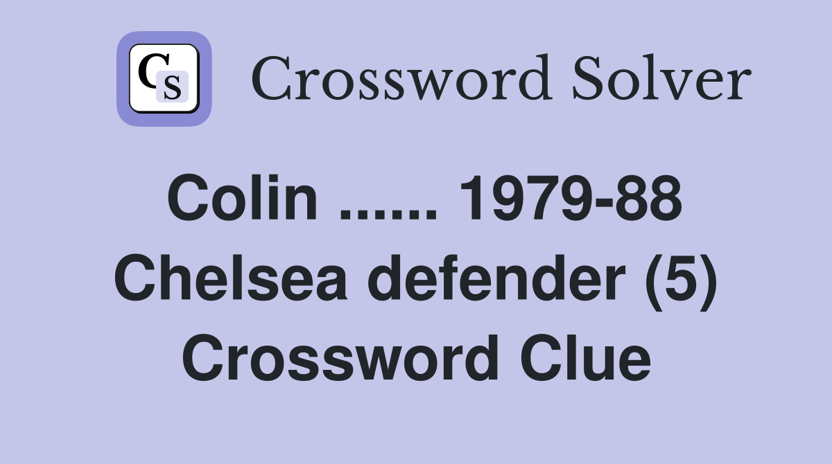 Colin ...... 1979-88 Chelsea defender (5) Crossword Clue