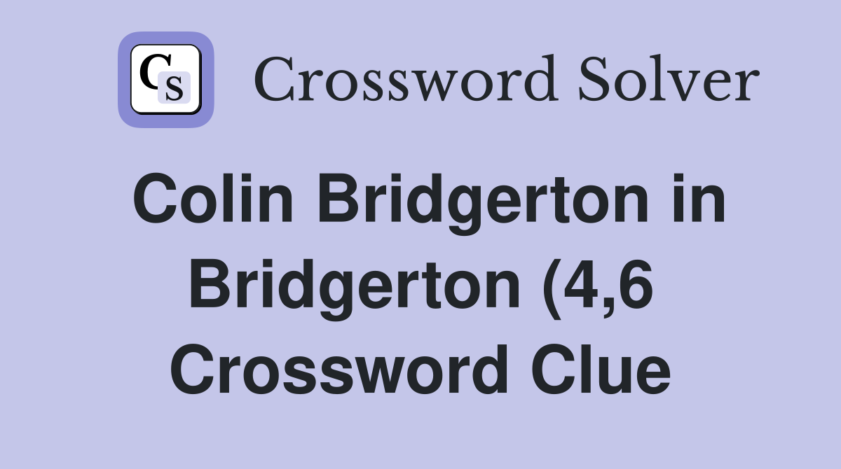 Colin Bridgerton in Bridgerton (4 6) Crossword Clue Answers Colin Bridgerton in Bridgerton (4 6) Crossword Clue Answers