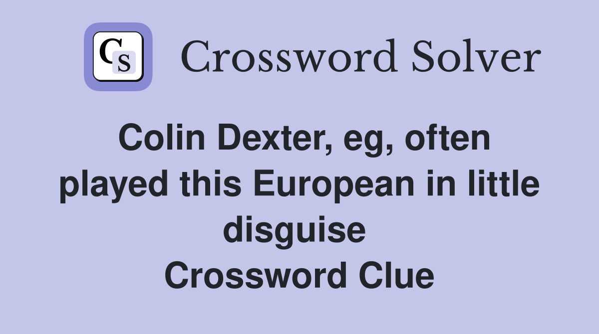 Colin Dexter, eg, often played this European in little disguise  Crossword Clue