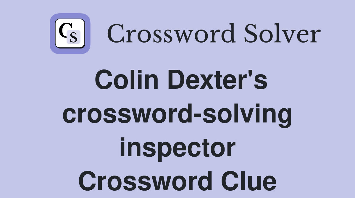 Colin Dexter's crossword-solving inspector Crossword Clue