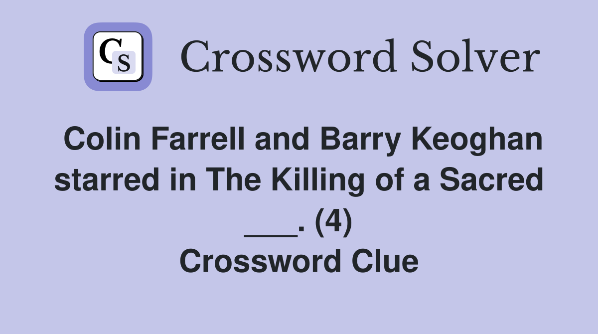 Colin Farrell and Barry Keoghan starred in The Killing of a Sacred ___. (4) Crossword Clue