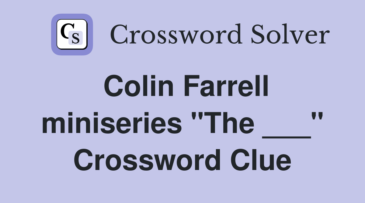 Colin Farrell miniseries "The ___" Crossword Clue