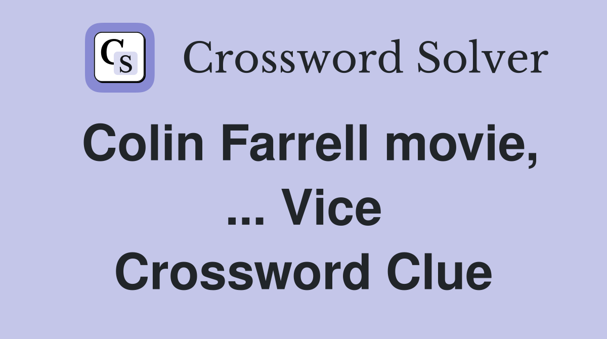 Colin Farrell movie, ... Vice Crossword Clue