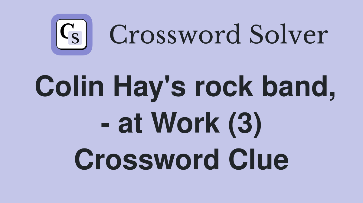 Colin Hay's rock band, - at Work (3) Crossword Clue