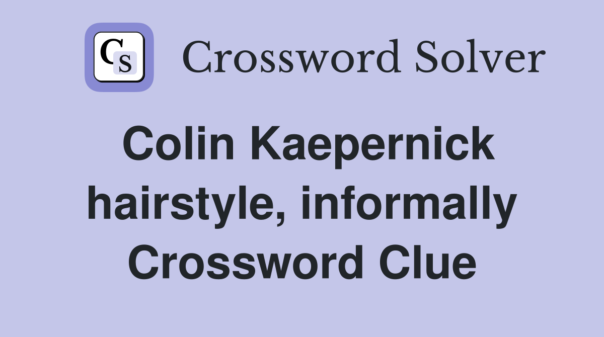 Colin Kaepernick hairstyle, informally Crossword Clue