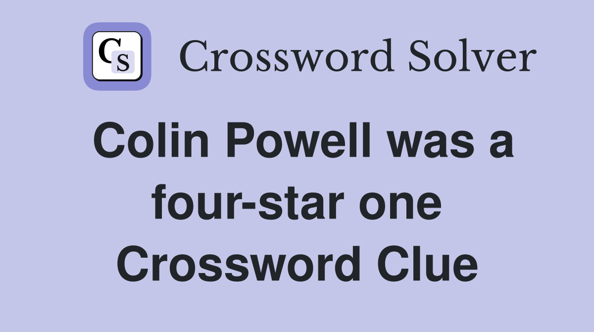 Colin Powell was a four-star one Crossword Clue