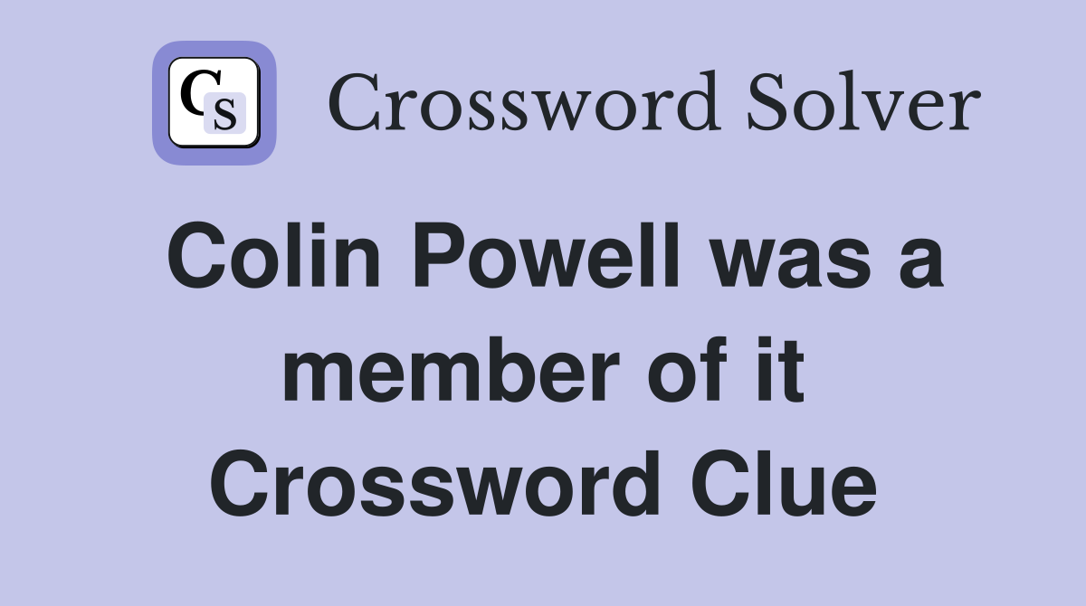 Colin Powell was a member of it Crossword Clue