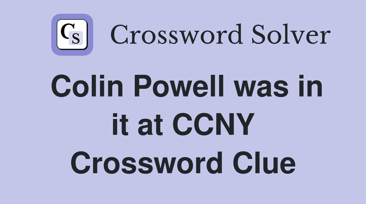 Colin Powell was in it at CCNY Crossword Clue