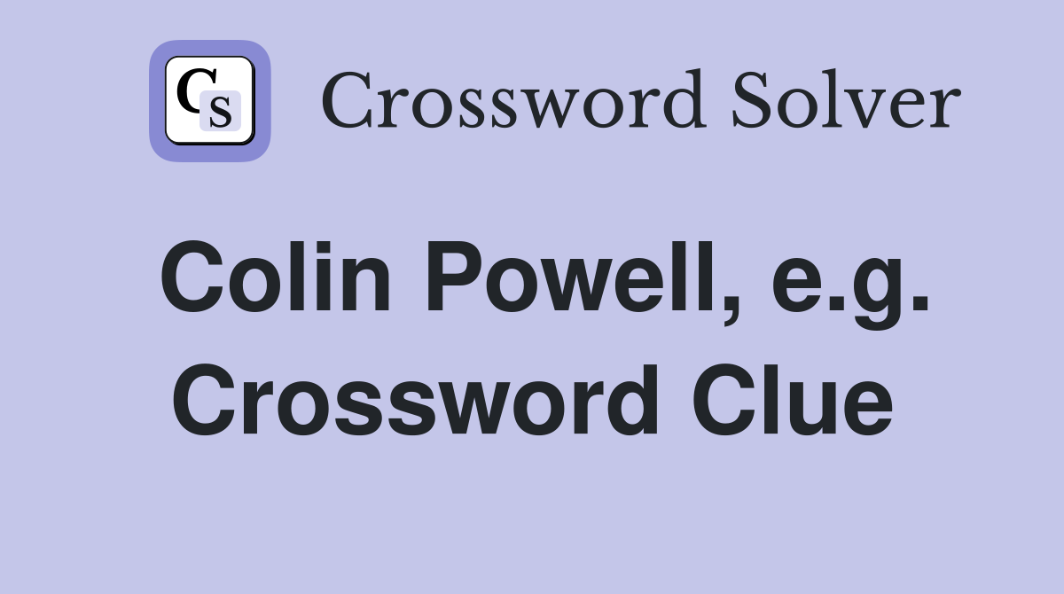 Colin Powell, e.g. Crossword Clue