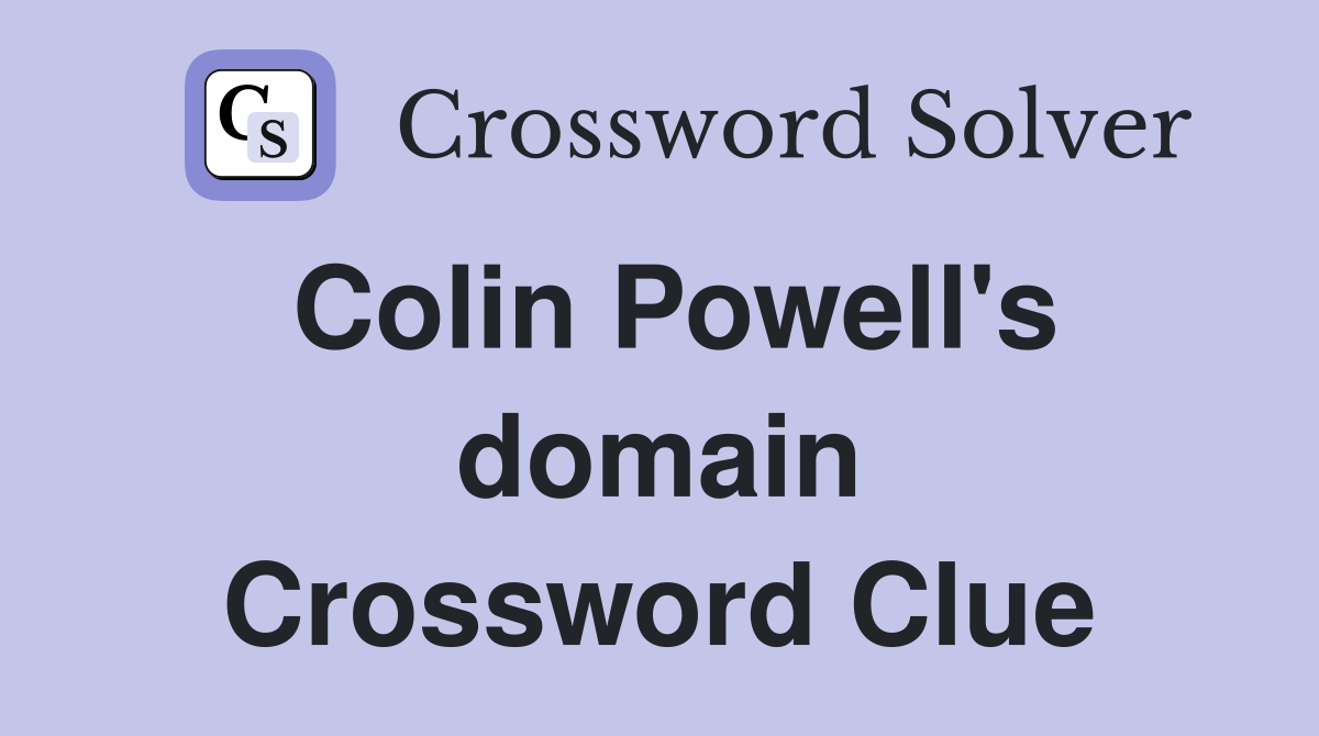 Colin Powell's domain Crossword Clue