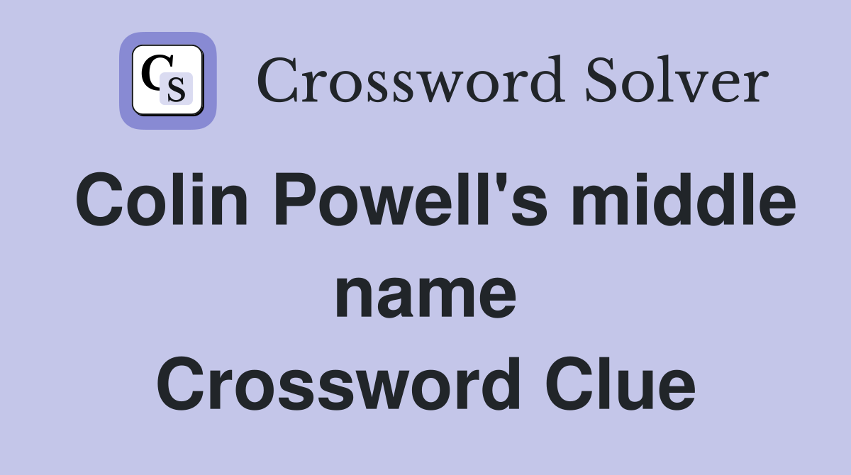 Colin Powell's middle name Crossword Clue