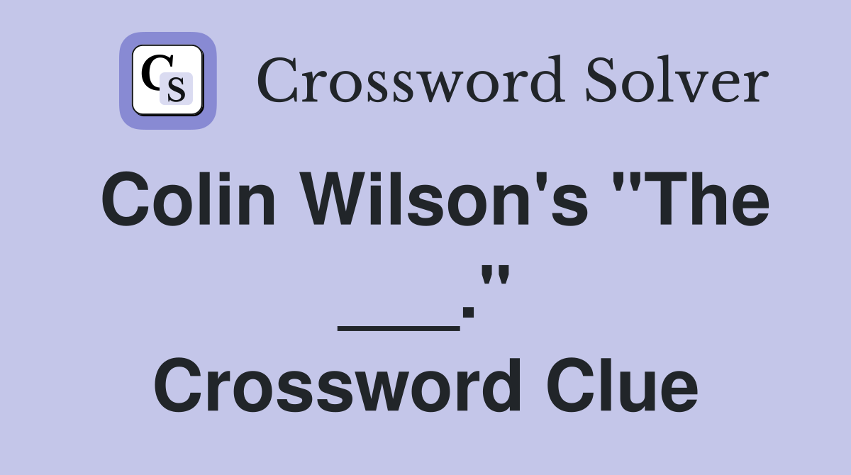 Colin Wilson's "The ___." Crossword Clue