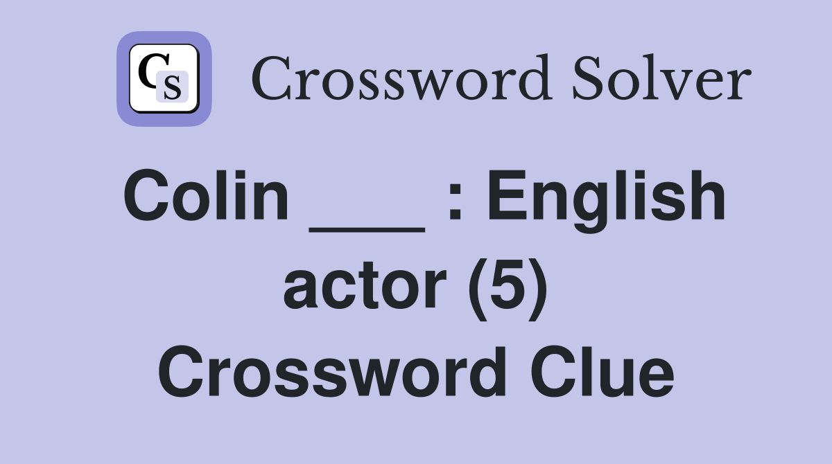 Colin ___ : English actor (5) Crossword Clue