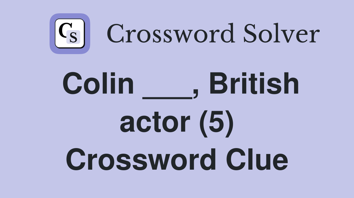 Colin ___, British actor (5) Crossword Clue