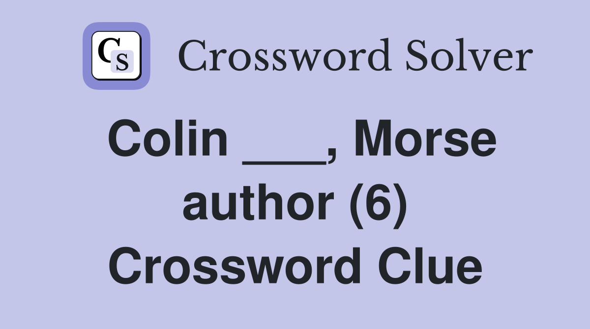 Colin ___, Morse author (6) Crossword Clue