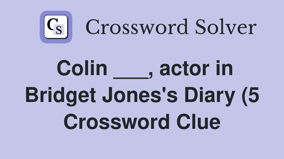 Colin actor in Bridget Jones #39 s Diary (5) Crossword Clue Answers Colin actor in Bridget Jones #39 s Diary (5) Crossword Clue Answers