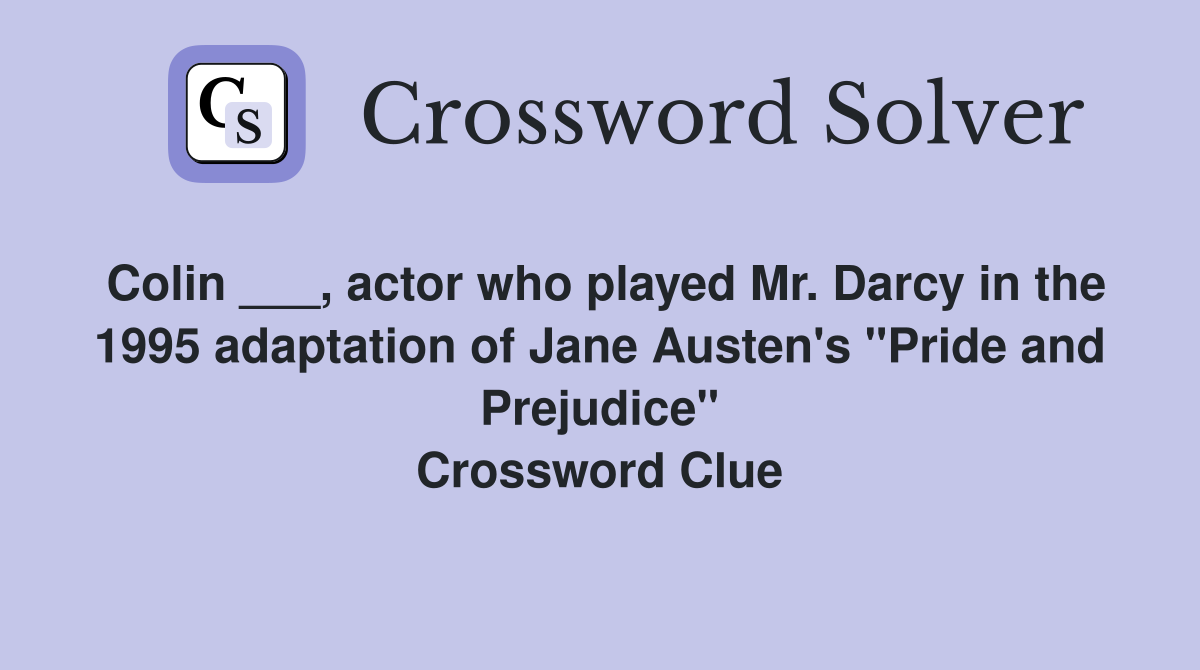 Colin ___, actor who played Mr. Darcy in the 1995 adaptation of Jane Austen's "Pride and Prejudice" Crossword Clue