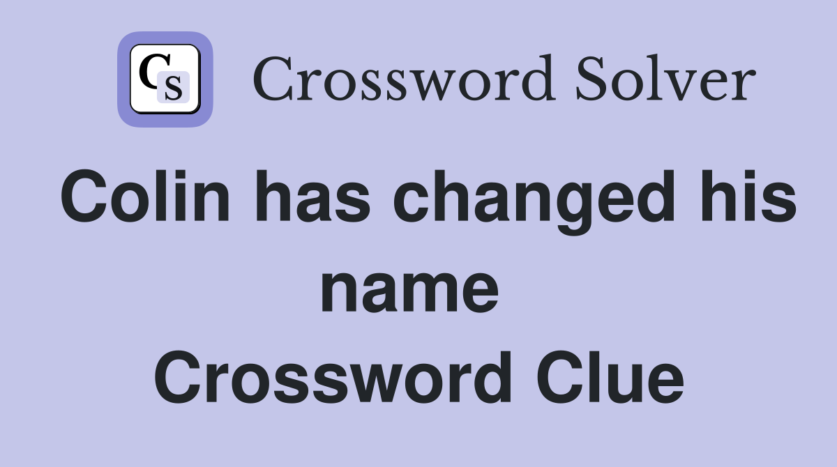 Colin has changed his name  Crossword Clue