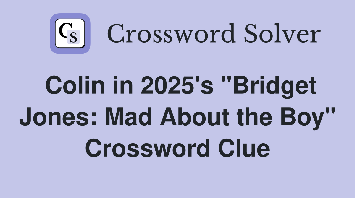 Colin in 2025's "Bridget Jones: Mad About the Boy" Crossword Clue