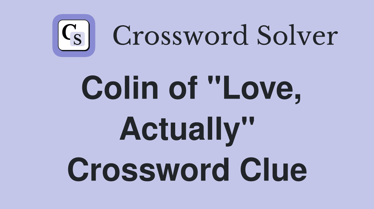 Colin of "Love, Actually" Crossword Clue
