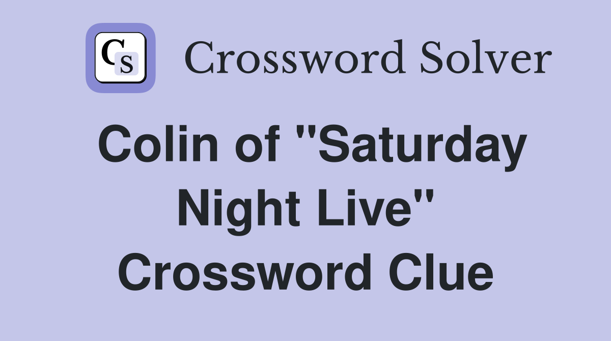 Colin of "Saturday Night Live" Crossword Clue