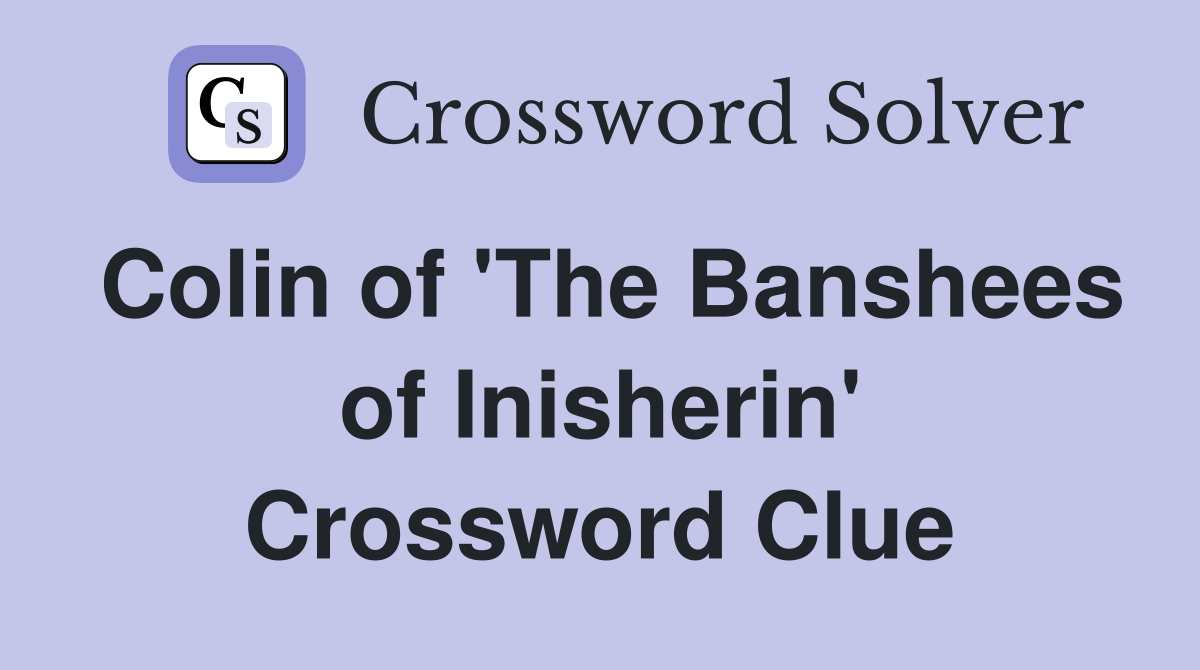 Colin of 'The Banshees of Inisherin' Crossword Clue