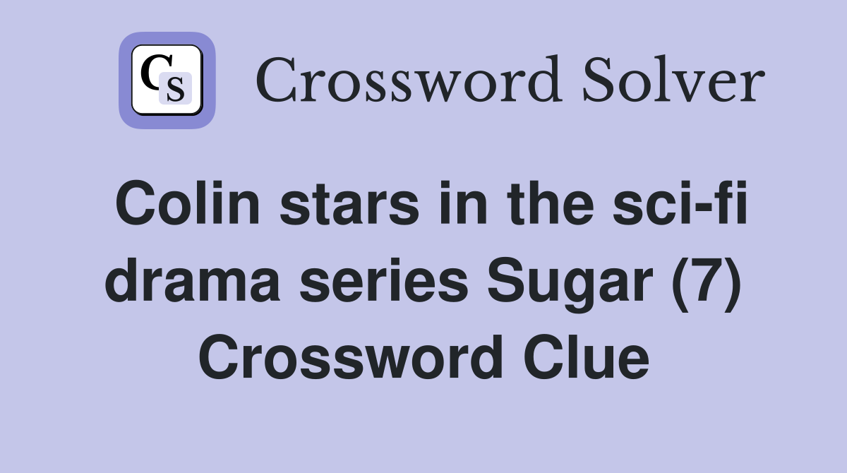 Colin stars in the sci-fi drama series Sugar (7) Crossword Clue