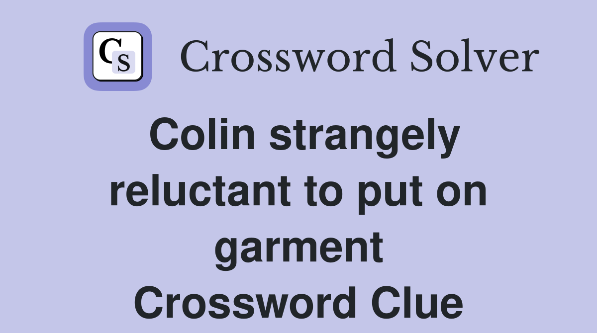 Colin strangely reluctant to put on garment Crossword Clue