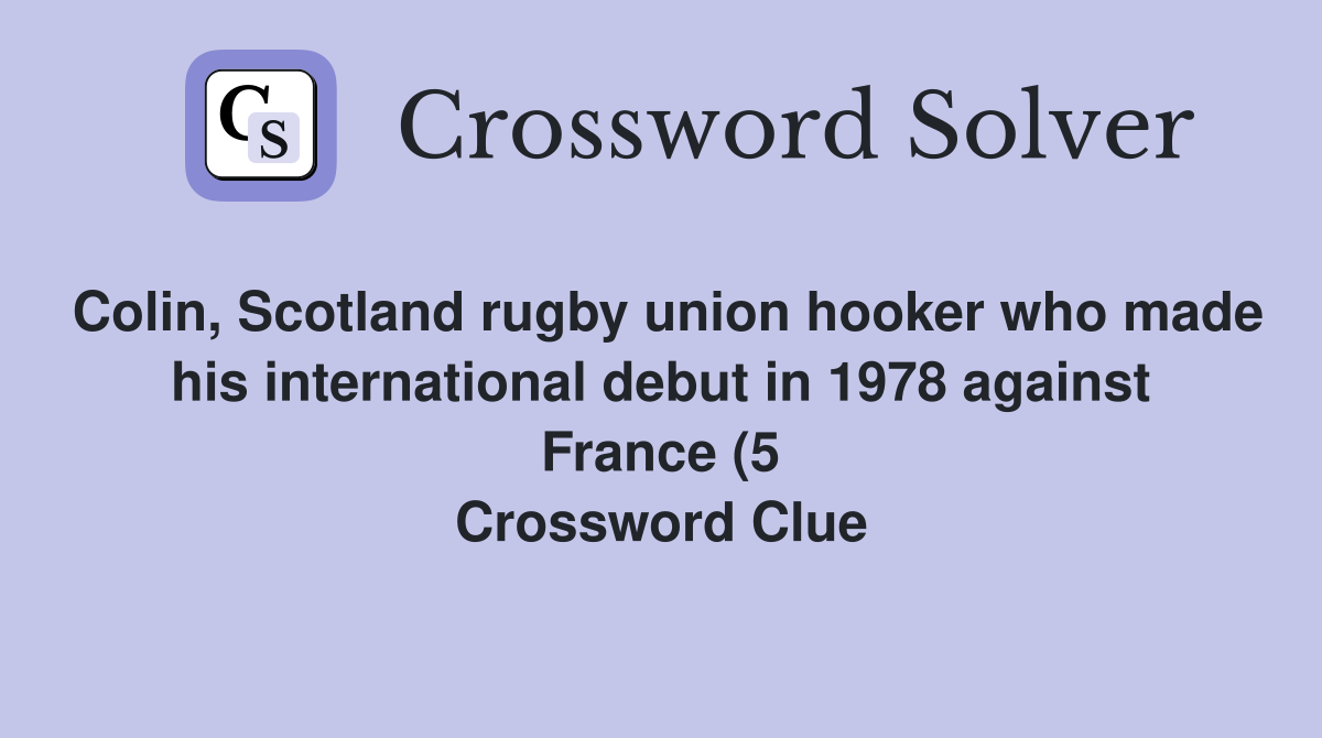 Colin Scotland rugby union hooker who made his international debut in Colin Scotland rugby union hooker who made his international debut in