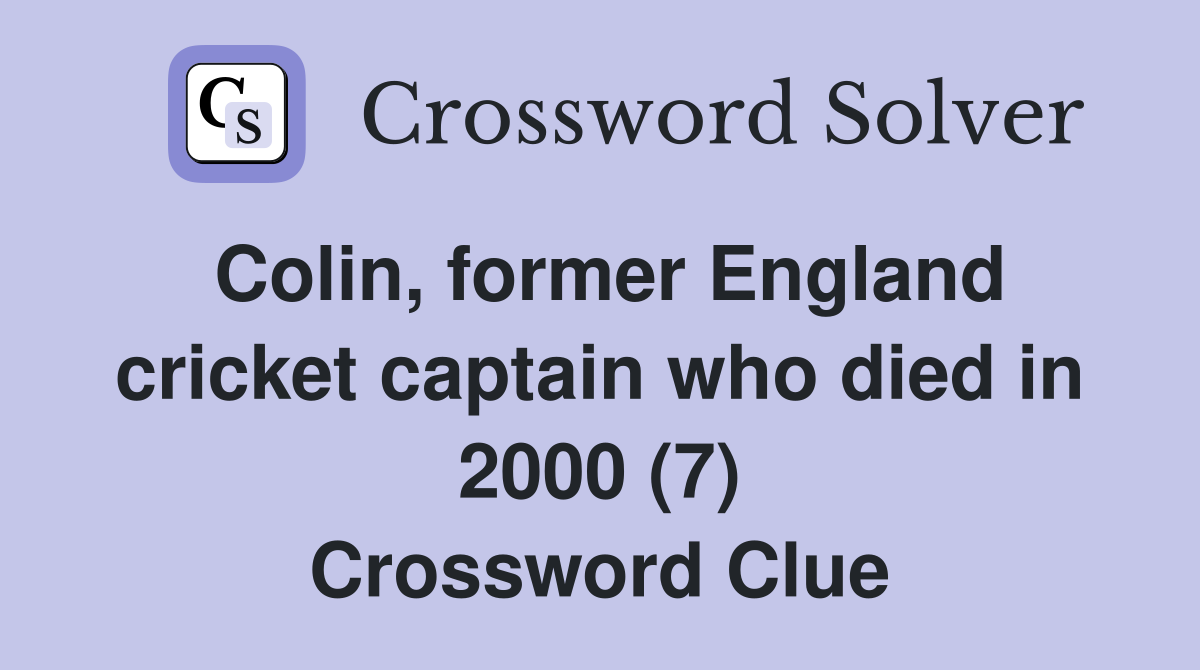 Colin, former England cricket captain who died in 2000 (7) Crossword Clue