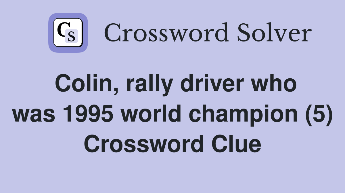 Colin, rally driver who was 1995 world champion (5) Crossword Clue