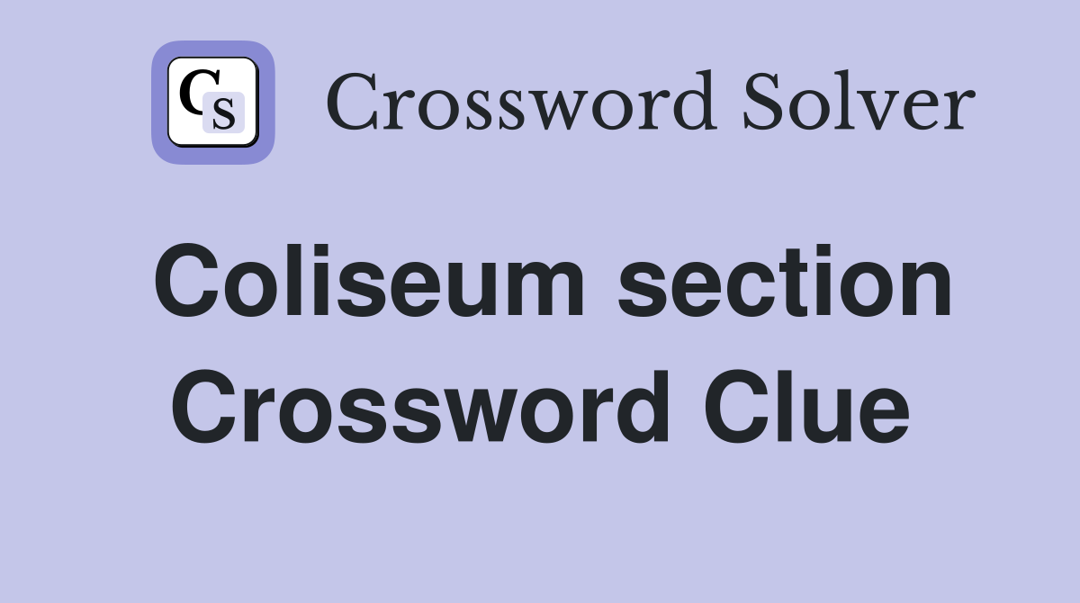 Coliseum section Crossword Clue