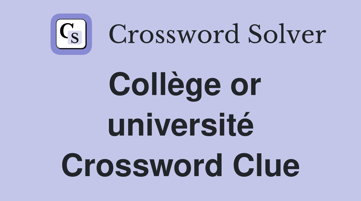Collège or université Crossword Clue